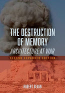 The Destruction of Memory – Architecture at War, Second Expanded Edition