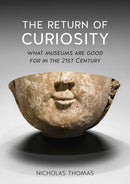 The Return of Curiosity – What Museums are Good For in the Twenty–first Century