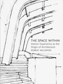 The Space Within : Interior Experience as the Origin of Architecture-9781780236605
