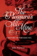 The Pleasure's All Mine – A History of Perverse Sex