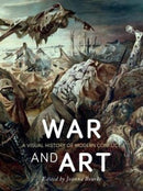 War and Art : A Visual History of Modern Conflict-9781780238463