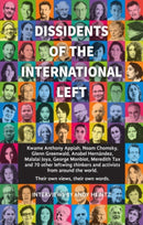 Dissidents Of The International Left : Interviews with Anthony Appiah, Noam Chomsky, Anabel Hernandez, George Monbiot, Michael Walzer and 60 Other Radical Thinkers-9781780264998