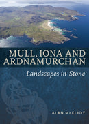 Mull, Iona & Ardnamurchan : Landscapes in Stone-9781780274409