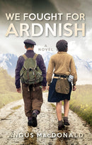 We Fought For Ardnish : A Novel-9781780275055