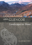 Lochaber and Glencoe : Landscapes in Stone-9781780275086