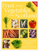 Fruit and Vegetables for Scotland : What to Grow and How to Grow It-9781780275338