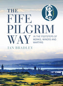 The Fife Pilgrim Way : In the Footsteps of Monks, Miners and Martyrs-9781780275925