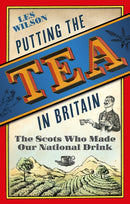 Putting the Tea in Britain : The Scots Who Made Our National Drink-9781780276571
