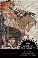 The Wars of the Bruces : Scotland, England and Ireland 1306 - 1328-9781780276618