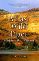 A Last Wild Place : Seasons in the Wilderness-9781780277035