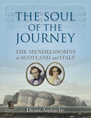 The Soul of the Journey : The Mendelssohns in Scotland and Italy-9781780277257