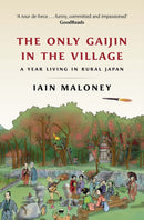 The Only Gaijin in the Village : A Year Living in Rural Japan-9781780277394