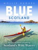 Blue Scotland : The Ultimate Guide to Exploring Scotland's Wild Waters-9781780277448