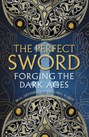 The Perfect Sword : Forging the Dark Ages-9781780277844