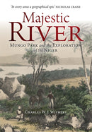 Majestic River : Mungo Park and the Exploration of the Niger-9781780277998