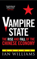 Vampire State : The Rise and Fall of the Chinese Economy-9781780278377