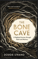 The Bone Cave : A Highland Journey through Myth and Memory-9781780278704