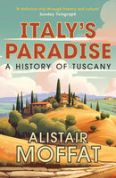 Italy's Paradise : A History of Tuscany-9781780278766