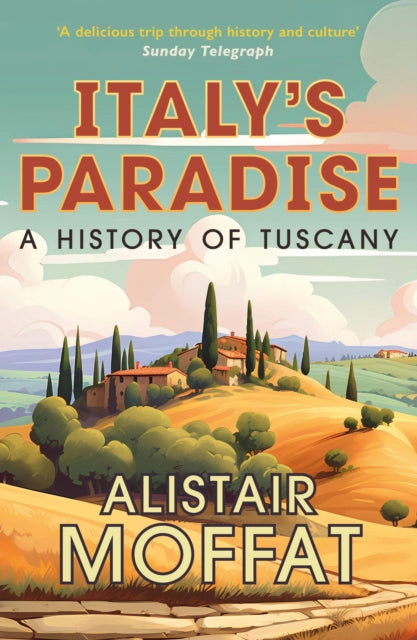 Italy's Paradise : A History of Tuscany-9781780278766
