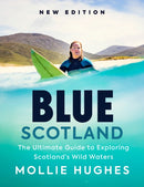 Blue Scotland : The Ultimate Guide to Exploring Scotland's Wild Waters-9781780279220