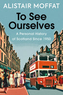 To See Ourselves : A Personal History of Scotland Since 1950-9781780279473