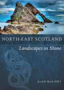 North-East Scotland : Landscapes in Stone-9781780279510