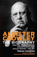 Aleister Crowley : The Biography - Spiritual Revolutionary, Romantic Explorer, Occult Master  -  and Spy-9781780283845