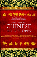 The Guide to Chinese Horoscopes : The Twelve Animal Signs * Personality and Aptitude * Relationships and Compatibility * Work, Money and Health-9781780283951