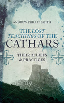 Lost Teachings of the Cathars : Their Beliefs and Practices-9781780287157