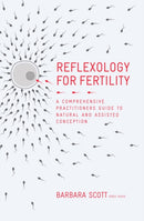 Reflexology for Fertility : A Practitioners' Guide to Natural and Assisted Conception-9781780289014