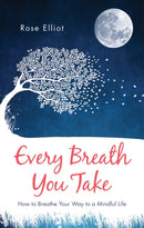 Every Breath You Take : How to Breathe Your Way to a Mindful Life-9781780289816