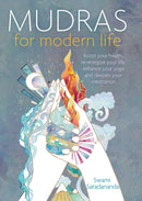 Mudras for Modern Life : Boost your health, re-energize your life, enhance your yoga and deepen your meditation-9781780289984