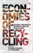Economies of Recycling : The Global Transformation of Materials, Values and Social Relations-9781780321943