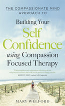 The Compassionate Mind Approach to Building Self-Confidence : Series editor, Paul Gilbert-9781780330327