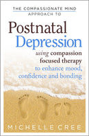 The Compassionate Mind Approach To Postnatal Depression : Using Compassion Focused Therapy to Enhance Mood, Confidence and Bonding-9781780330853