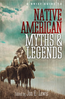 A Brief Guide to Native American Myths and Legends : With a new introduction and commentary by Jon E. Lewis-9781780337876