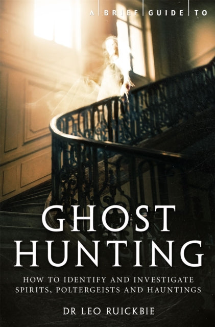 A Brief Guide to Ghost Hunting : How to Investigate Paranormal Activity from Spirits and Hauntings to Poltergeists-9781780338262