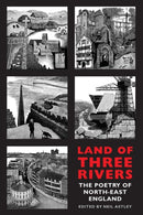 Land of Three Rivers : The Poetry of North-East England-9781780373768