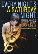 Every Night's a Saturday Night : The Rock 'n' Roll Life of Legendary Sax Man Bobby Keys-9781780387055