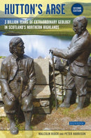 Hutton's Arse : 3 Billion Years of Extraordinary Geology in Scotland's Northern Highlands-9781780460932