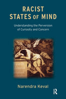 Racist States of Mind : Understanding the Perversion of Curiosity and Concern-9781780490748