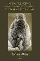 Mentalizing in the Development and Treatment of Attachment Trauma-9781780490915
