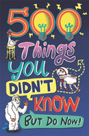 500 Things You Didn't Know : ... But Do Now!-9781780557243