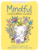Mindful Colouring for Kids : Pictures to colour and relaxing tips to calm a busy mind-9781780557656