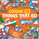 Colour Me: Things That Go : Fun and Facts for Fans-9781780557670