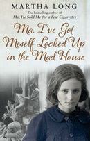 Ma, I've Got Meself Locked Up in the Mad House-9781780575414