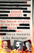 Hidden History : a compelling and captivating study of the causes of WW1 that turns everything you think you know on its head-9781780576305