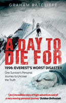 A Day to Die For : 1996: Everest's Worst Disaster - One Survivor's Personal Journey to Uncover the Truth-9781780576411