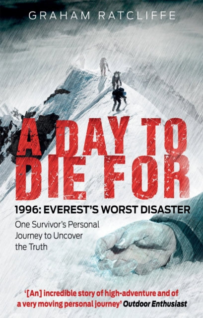 A Day to Die For : 1996: Everest's Worst Disaster - One Survivor's Personal Journey to Uncover the Truth-9781780576411