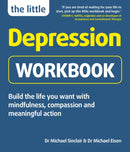 The Little Depression Workbook : Build the life you want with mindfulness, compassion and meaningful action-9781780592749